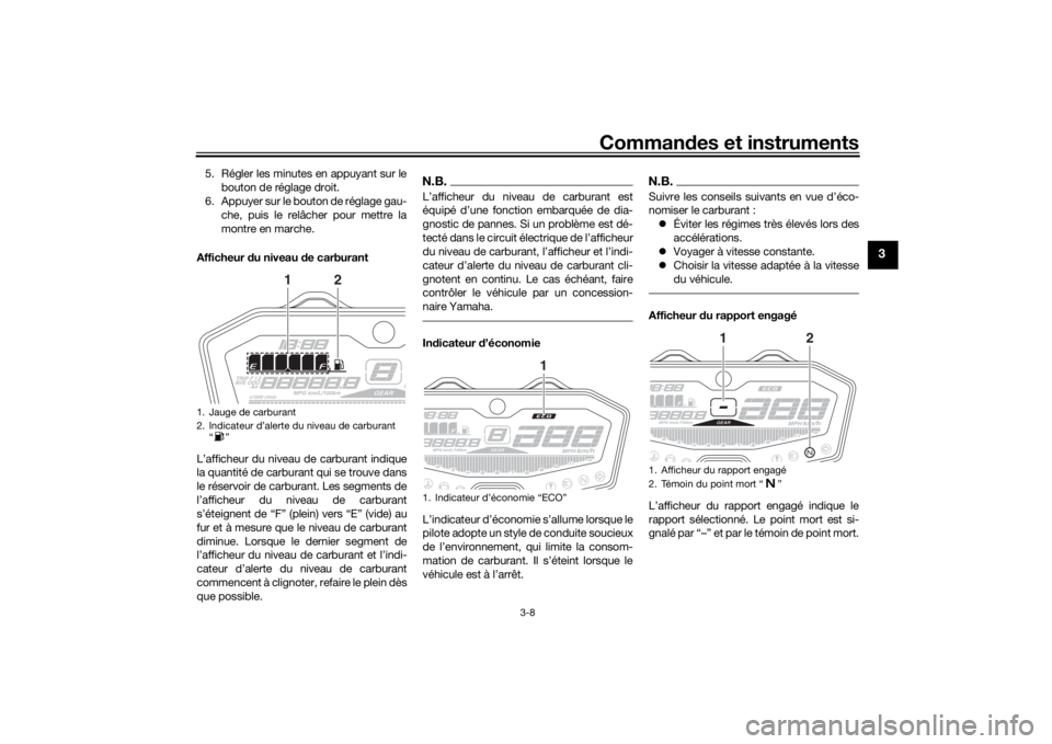 YAMAHA MT-07 2016 Notices Demploi (in French) Commandes et instruments
3-8
3
5. Régler les minutes en appuyant sur le
bouton de réglage droit.
6. Appuyer sur le bouton de réglage gau- che, puis le relâcher pour mettre la
montre en marche.
Aff YAMAHA MT-07 2016 Notices Demploi (in French) Commandes et instruments
3-8
3
5. Régler les minutes en appuyant sur le
bouton de réglage droit.
6. Appuyer sur le bouton de réglage gau- che, puis le relâcher pour mettre la
montre en marche.
Aff