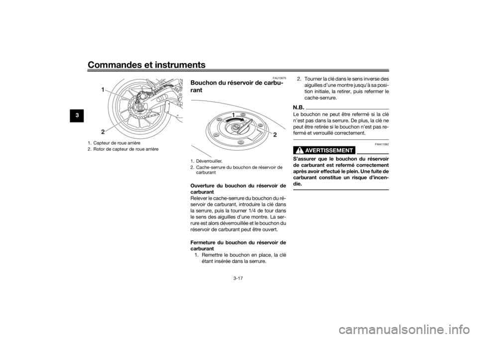 YAMAHA MT-07 2016 Notices Demploi (in French) Commandes et instruments
3-17
3
FAU13075
Bouchon du réservoir de carbu-
rantOuverture du bouchon d u réservoir de
carburant
Relever le cache-serrure du bouchon du ré-
servoir de carburant, intro YAMAHA MT-07 2016 Notices Demploi (in French) Commandes et instruments
3-17
3
FAU13075
Bouchon du réservoir de carbu-
rantOuverture du bouchon d u réservoir de
carburant
Relever le cache-serrure du bouchon du ré-
servoir de carburant, intro