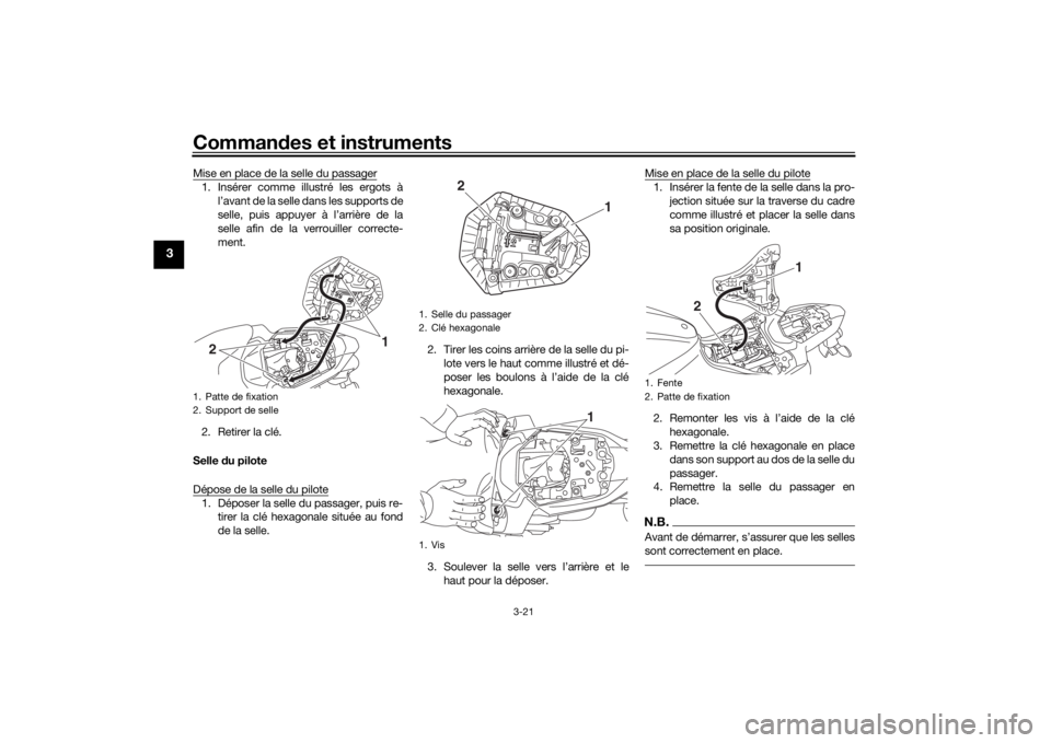 YAMAHA MT-07 2016 Notices Demploi (in French) Commandes et instruments
3-21
3
Mise en place de la selle du passager1. Insérer comme illustré les ergots à
l’avant de la selle dans les supports de
selle, puis appuyer à l’arrière de la
sell YAMAHA MT-07 2016 Notices Demploi (in French) Commandes et instruments
3-21
3
Mise en place de la selle du passager1. Insérer comme illustré les ergots à
l’avant de la selle dans les supports de
selle, puis appuyer à l’arrière de la
sell