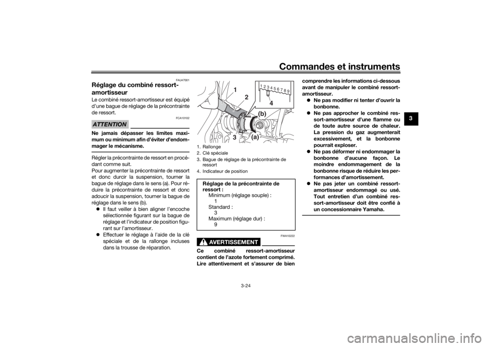 YAMAHA MT-07 2016 Notices Demploi (in French) Commandes et instruments
3-24
3
FAU47001
Réglage du combiné ressort-
amortisseurLe combiné ressort-amortisseur est équipé
d’une bague de réglage de la précontrainte
de ressort.ATTENTION
FCA1 YAMAHA MT-07 2016 Notices Demploi (in French) Commandes et instruments
3-24
3
FAU47001
Réglage du combiné ressort-
amortisseurLe combiné ressort-amortisseur est équipé
d’une bague de réglage de la précontrainte
de ressort.ATTENTION
FCA1