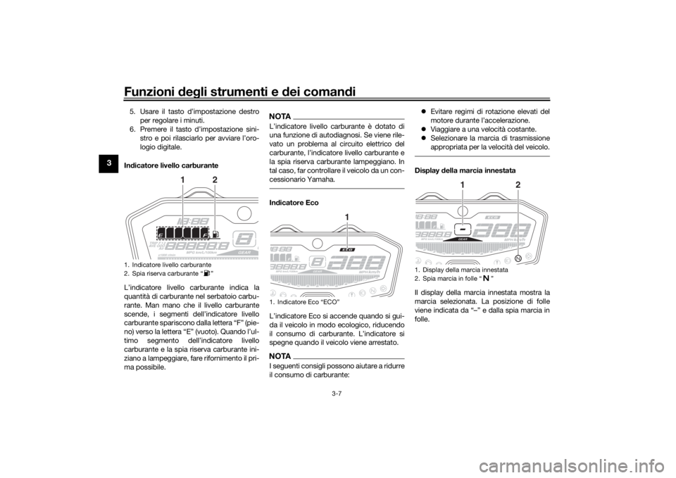 YAMAHA MT-07 2016 Manuale duso (in Italian) Funzioni deg li strumenti e dei coman di
3-7
3
5. Usare il tasto d’impostazione destro
per regolare i minuti.
6. Premere il tasto d’impostazione sini- stro e poi rilasciarlo per avviare l’oro-
YAMAHA MT-07 2016 Manuale duso (in Italian) Funzioni deg li strumenti e dei coman di
3-7
3
5. Usare il tasto d’impostazione destro
per regolare i minuti.
6. Premere il tasto d’impostazione sini- stro e poi rilasciarlo per avviare l’oro-