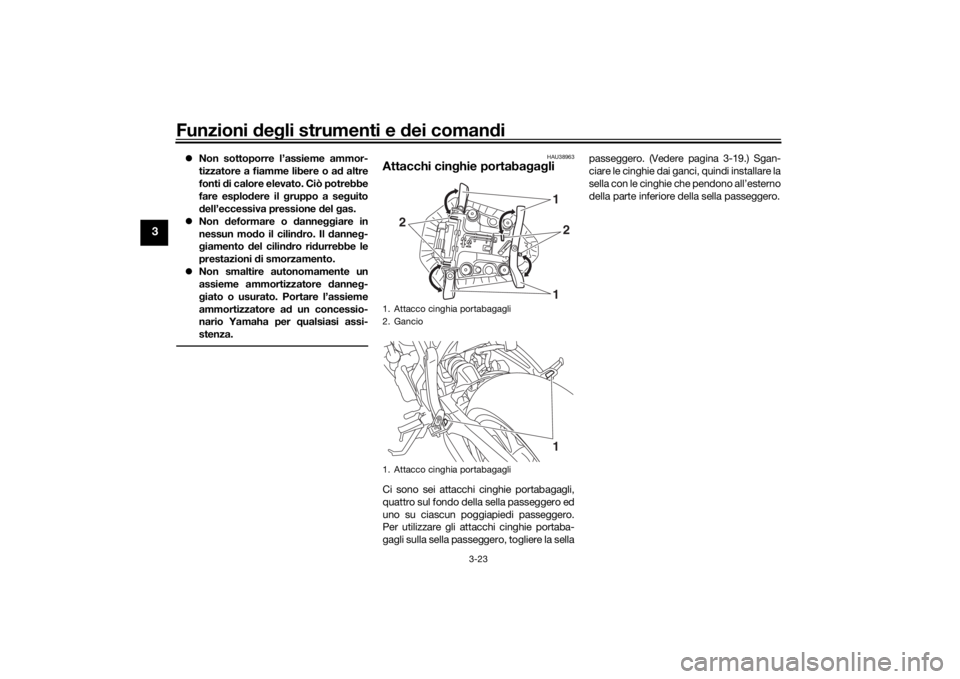 YAMAHA MT-07 2016 Manuale duso (in Italian) Funzioni deg li strumenti e dei coman di
3-23
3
Non sottoporre l’assieme ammor-
tizzatore a fiamme libere o ad altre
fonti di calore elevato. Ciò potrebbe
fare esplo dere il gruppo a se gui YAMAHA MT-07 2016 Manuale duso (in Italian) Funzioni deg li strumenti e dei coman di
3-23
3
Non sottoporre l’assieme ammor-
tizzatore a fiamme libere o ad altre
fonti di calore elevato. Ciò potrebbe
fare esplo dere il gruppo a se gui