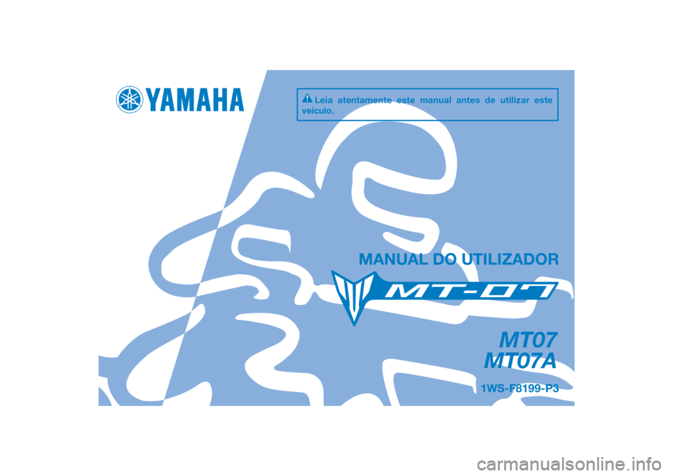 YAMAHA MT-07 2016  Manual de utilização (in Portuguese) DIC183
MT07
MT07A
MANUAL DO UTILIZADOR
1WS-F8199-P3
Leia atentamente este manual antes de utilizar este 
veículo.
[Portuguese  (P)] 