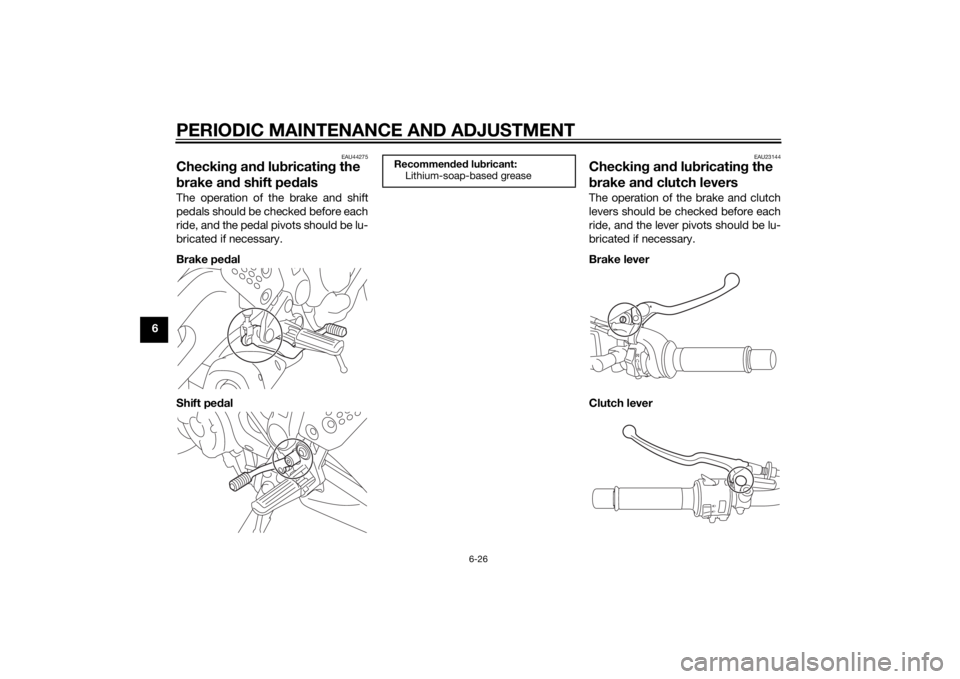 YAMAHA MT-07 2015 Manual PDF PERIODIC MAINTENANCE AND ADJUSTMENT
6-26
6
EAU44275
Checking an d lu bricatin g the
b rake an d shift pe dalsThe operation of the brake and shift
pedals should be checked before each
ride, and the pe YAMAHA MT-07 2015 Manual PDF PERIODIC MAINTENANCE AND ADJUSTMENT
6-26
6
EAU44275
Checking an d lu bricatin g the
b rake an d shift pe dalsThe operation of the brake and shift
pedals should be checked before each
ride, and the pe