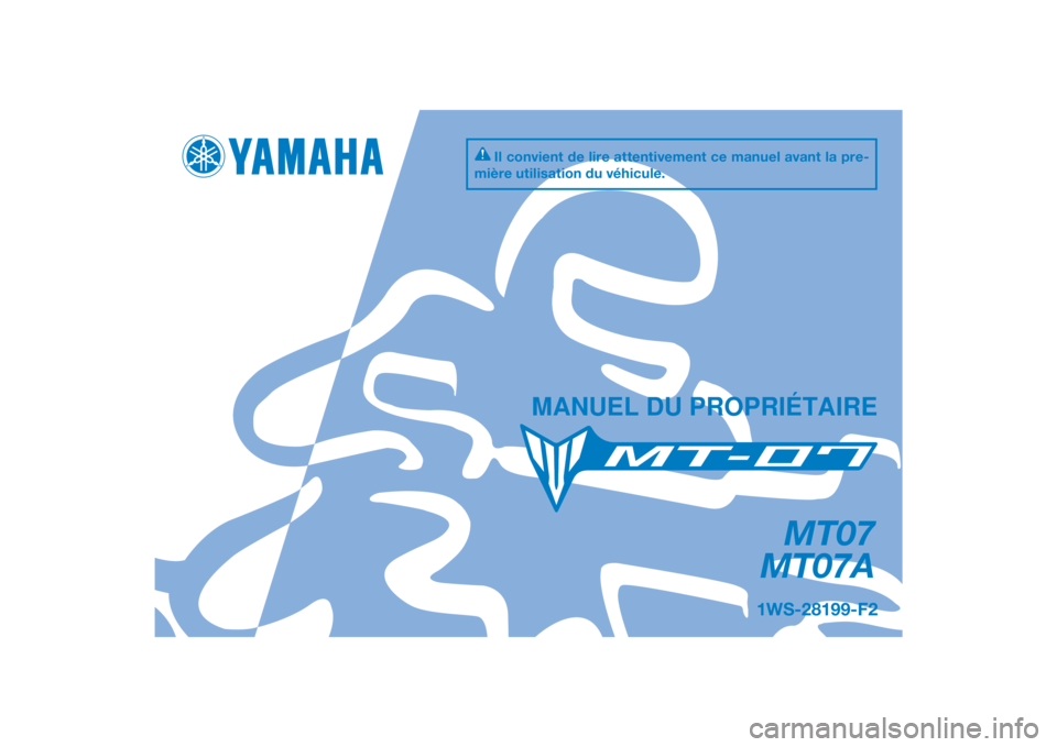 YAMAHA MT-07 2015  Notices Demploi (in French) DIC183
MT07
MT07A
MANUEL DU PROPRIÉTAIRE
Il convient de lire attentivement ce manuel avant la pre-
mière utilisation du véhicule.
1WS-28199-F2
[French  (F)] 