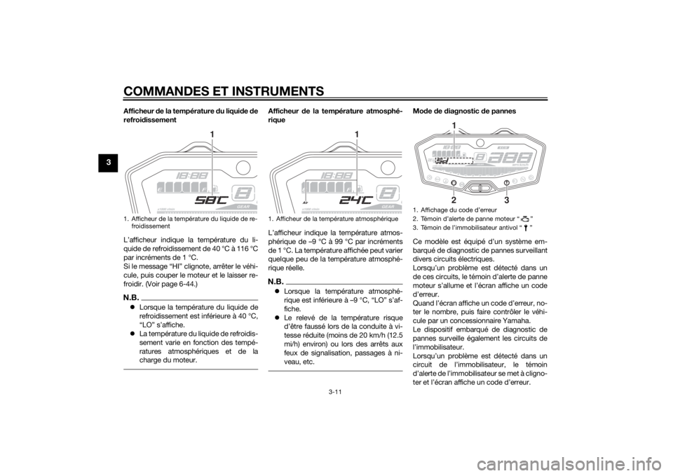 YAMAHA MT-07 2015  Notices Demploi (in French) COMMANDES ET INSTRUMENTS
3-11
3
Afficheur de la température d u liquide  de
refroi dissement
L’afficheur indique la température du li-
quide de refroidissement de 40 °C à 116 °C
par incréments