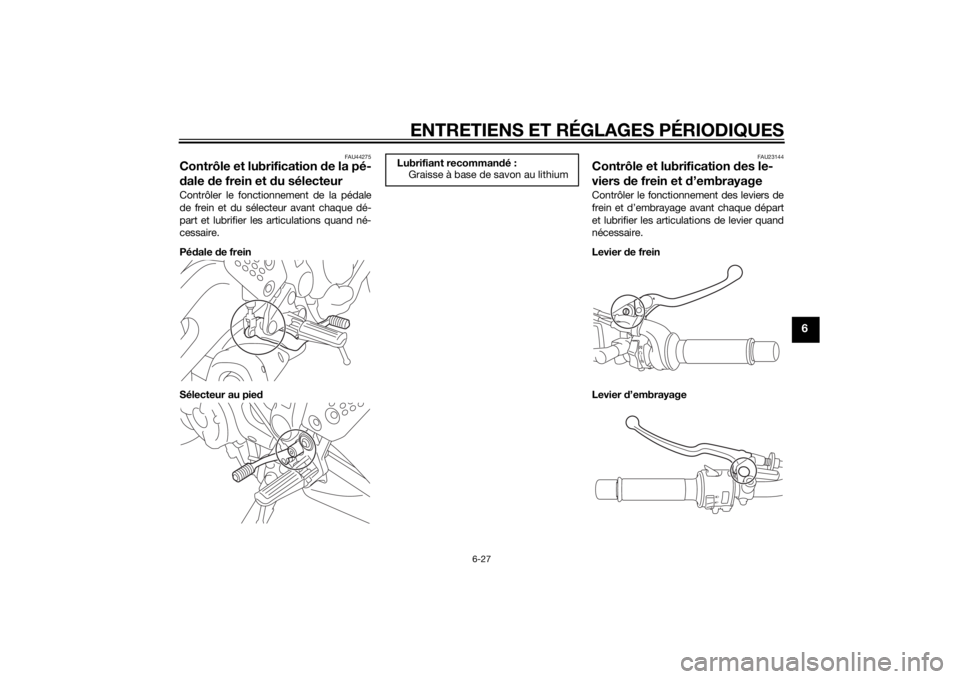 YAMAHA MT-07 2015  Notices Demploi (in French) ENTRETIENS ET RÉGLAGES PÉRIODIQUES
6-27
6
FAU44275
Contrôle et lubrification de la pé-
d ale  de frein et d u sélecteurContrôler le fonctionnement de la pédale
de frein et du sélecteur avant c
