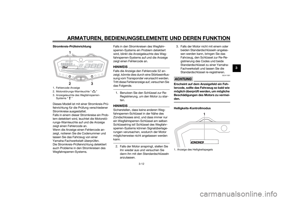 YAMAHA MT-07 2014  Betriebsanleitungen (in German) ARMATUREN, BEDIENUNGSELEMENTE UND DEREN FUNKTION
3-12
3
S tromkreis-Prüfeinrichtun g
Dieses Modell ist mit einer Stromkreis-Prü-
feinrichtung für die Prüfung verschiedener 
Stromkreise ausgestatte