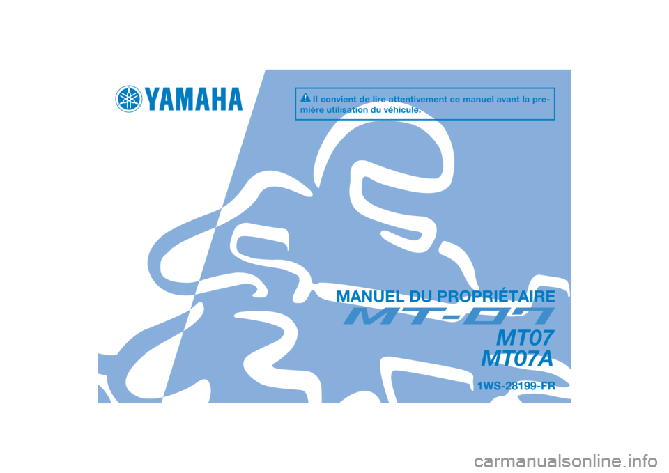 YAMAHA MT-07 2014  Notices Demploi (in French) DIC183
MT07
MT07A
MANUEL DU PROPRIÉTAIRE
Il convient de lire attentivement ce manuel avant la pre-
mière utilisation du véhicule.
1WS-28199-FR
[French  (F)] 