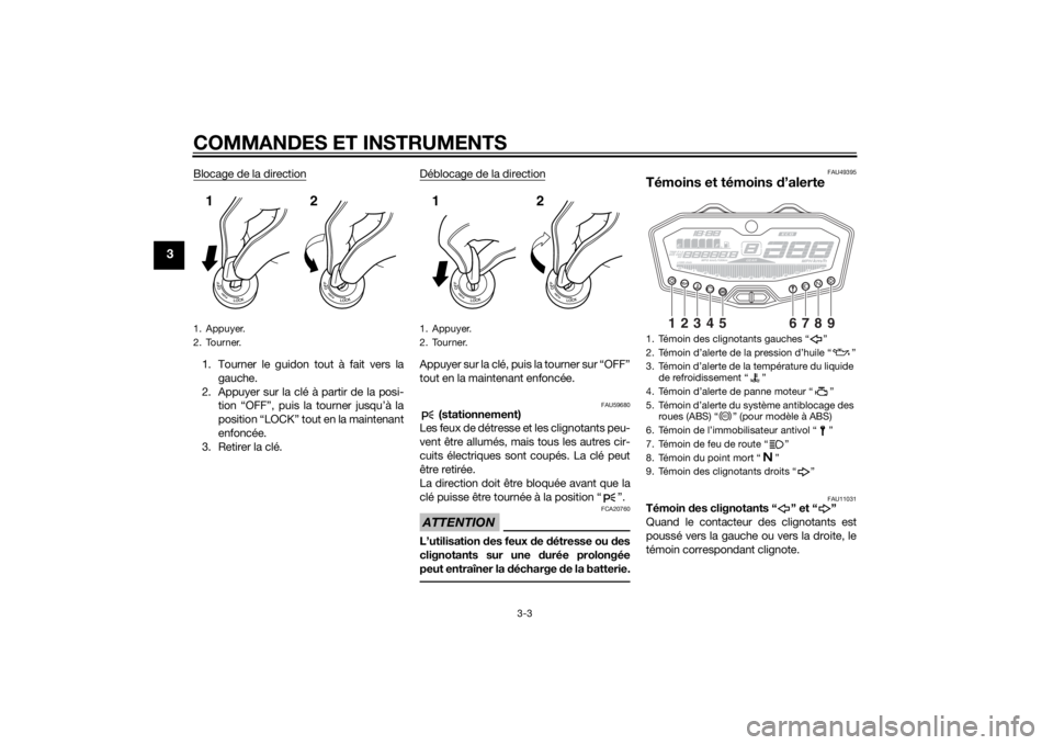 YAMAHA MT-07 2014  Notices Demploi (in French) COMMANDES ET INSTRUMENTS
3-3
3
Blocage de la direction1. Tourner le guidon tout à fait vers lagauche.
2. Appuyer sur la clé à partir de la posi- tion “OFF”, puis la tourner jusqu’à la
positi