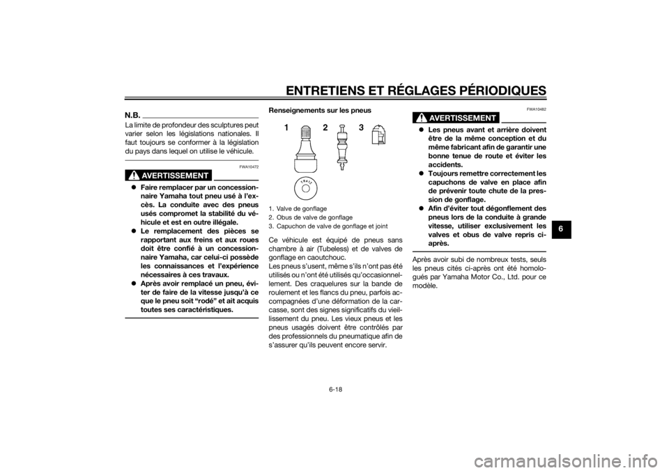 YAMAHA MT-07 2014  Notices Demploi (in French) ENTRETIENS ET RÉGLAGES PÉRIODIQUES
6-18
6
N.B.La limite de profondeur des sculptures peut
varier selon les législations nationales. Il
faut toujours se conformer à la législation
du pays dans leq YAMAHA MT-07 2014  Notices Demploi (in French) ENTRETIENS ET RÉGLAGES PÉRIODIQUES
6-18
6
N.B.La limite de profondeur des sculptures peut
varier selon les législations nationales. Il
faut toujours se conformer à la législation
du pays dans leq