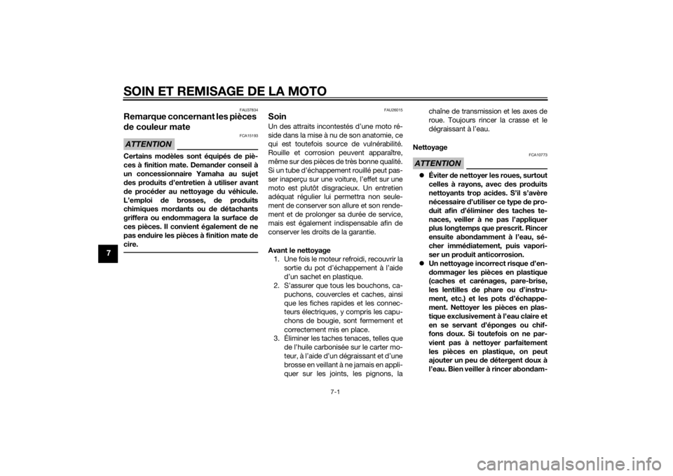 YAMAHA MT-07 2014  Notices Demploi (in French) SOIN ET REMISAGE DE LA MOTO
7-1
7
FAU37834
Remarque concernant les pièces 
de couleur mateATTENTION
FCA15193
Certains mo dèles sont équipés d e piè-
ces à finition mate. Deman der conseil à
un 