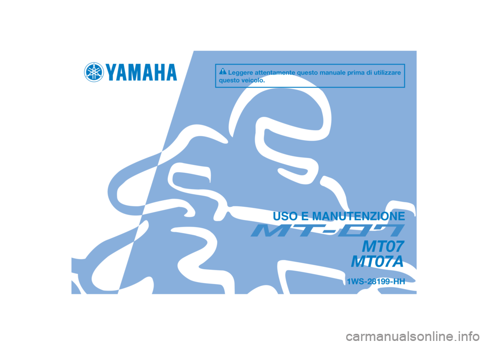 YAMAHA MT-07 2014  Manuale duso (in Italian) DIC183
MT07
MT07A
USO E MANUTENZIONE
1WS-28199-HH
Leggere attentamente questo manuale prima di utilizzare 
questo veicolo.
[Italian  (H)] 