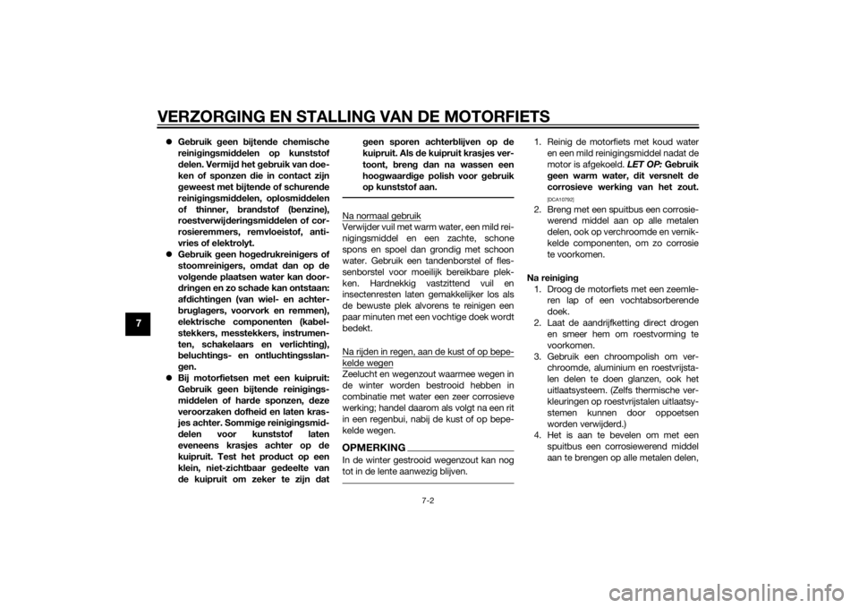 YAMAHA MT-07 2014  Instructieboekje (in Dutch) VERZORGING EN STALLING VAN DE MOTORFIETS
7-2
7
Gebruik  geen  bijten de chemische
reini gin gsmi ddelen op kunststof
d elen. Vermij d het  geb ruik van  doe-
ken of sponzen d ie in contact zijn
g e YAMAHA MT-07 2014  Instructieboekje (in Dutch) VERZORGING EN STALLING VAN DE MOTORFIETS
7-2
7
Gebruik  geen  bijten de chemische
reini gin gsmi ddelen op kunststof
d elen. Vermij d het  geb ruik van  doe-
ken of sponzen d ie in contact zijn
g e