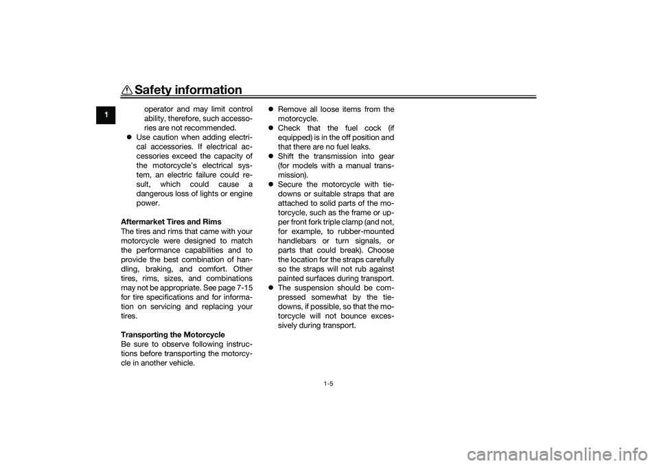 YAMAHA MT-09 2022 Owners Manual Safety information
1-5
1operator and may limit control
ability, therefore, such accesso-
ries are not recommended.
Use caution when adding electri-
cal accessories. If electrical ac-
cessories exc YAMAHA MT-09 2022 Owners Manual Safety information
1-5
1operator and may limit control
ability, therefore, such accesso-
ries are not recommended.
Use caution when adding electri-
cal accessories. If electrical ac-
cessories exc