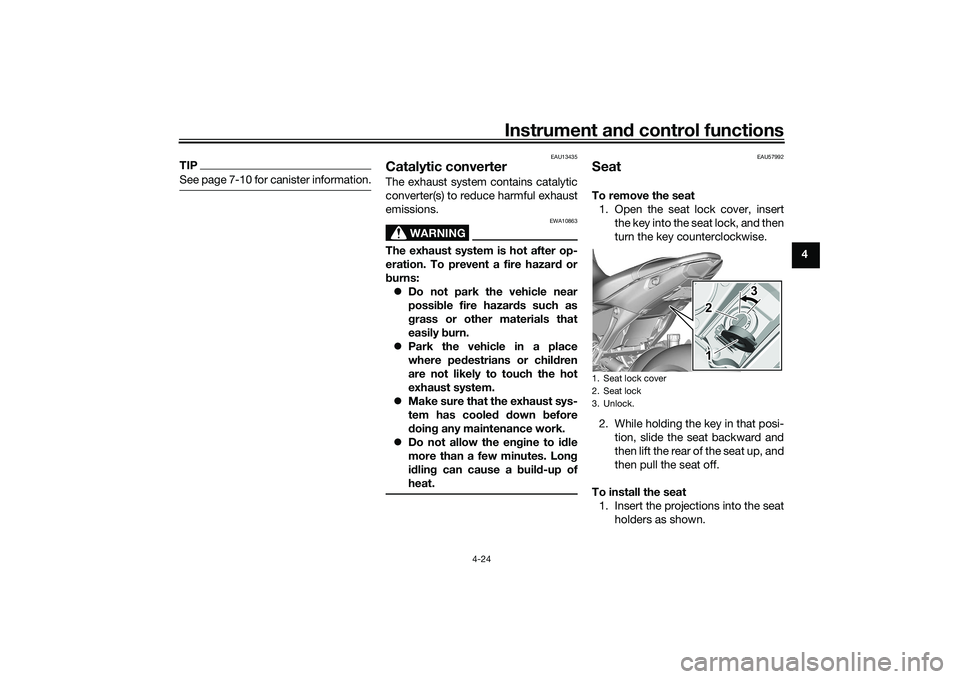 YAMAHA MT-09 2022  Owners Manual Instrument and control functions
4-24
4
TIPSee page 7-10 for canister information.
EAU13435
Catalytic converterThe exhaust system contains catalytic
converter(s) to reduce harmful exhaust
emissions.
W