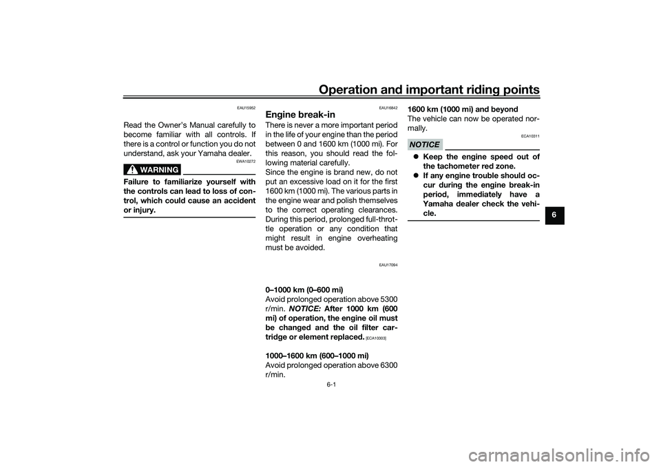 YAMAHA MT-09 2022  Owners Manual Operation and important ri din g points
6-1
6
EAU15952
Read the Owner’s Manual carefully to
become familiar with all controls. If
there is a control or function you do not
understand, ask your Yamah