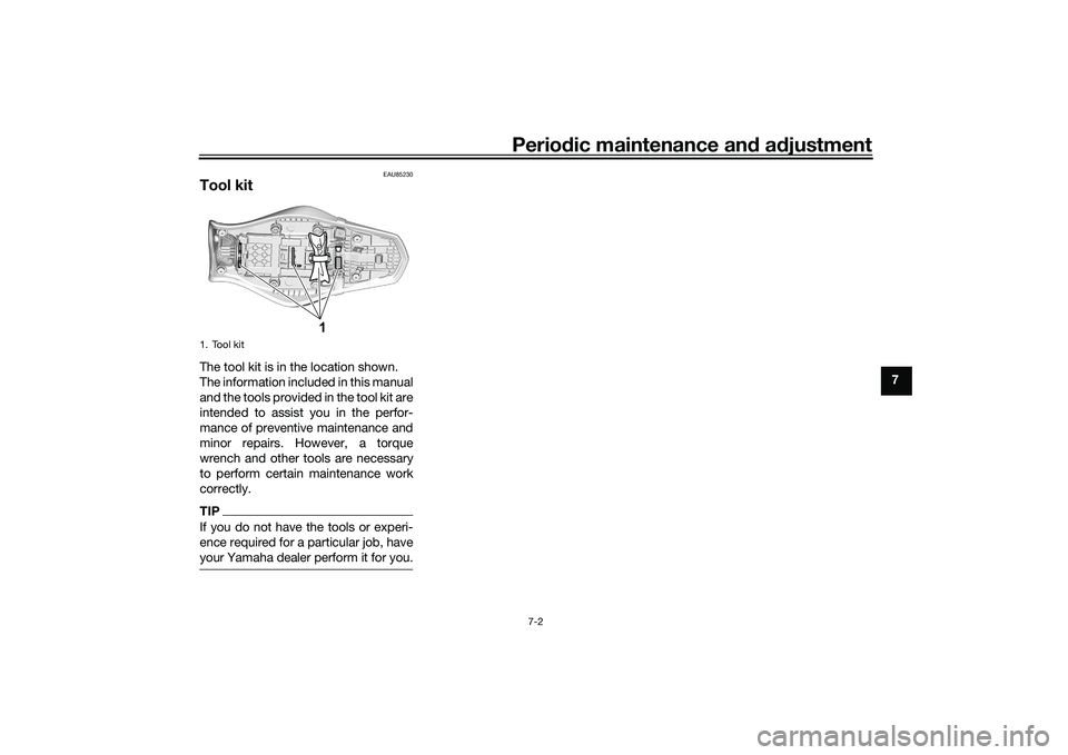 YAMAHA MT-09 2022 Owners Manual Periodic maintenance an d a djustment
7-2
7
EAU85230
Tool kitThe tool kit is in the location shown.
The information included in this manual
and the tools provided in the tool kit are
intended to assis YAMAHA MT-09 2022 Owners Manual Periodic maintenance an d a djustment
7-2
7
EAU85230
Tool kitThe tool kit is in the location shown.
The information included in this manual
and the tools provided in the tool kit are
intended to assis