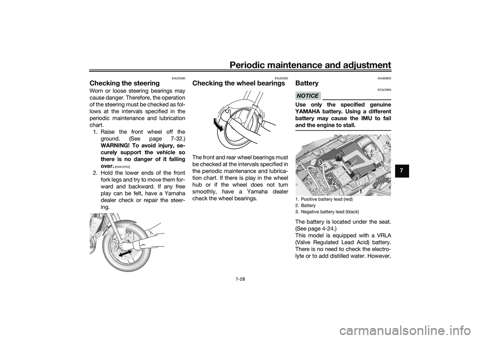 YAMAHA MT-09 2022  Owners Manual Periodic maintenance an d a djustment
7-28
7
EAU23285
Checkin g the steerin gWorn or loose steering bearings may
cause danger. Therefore, the operation
of the steering must be checked as fol-
lows at 