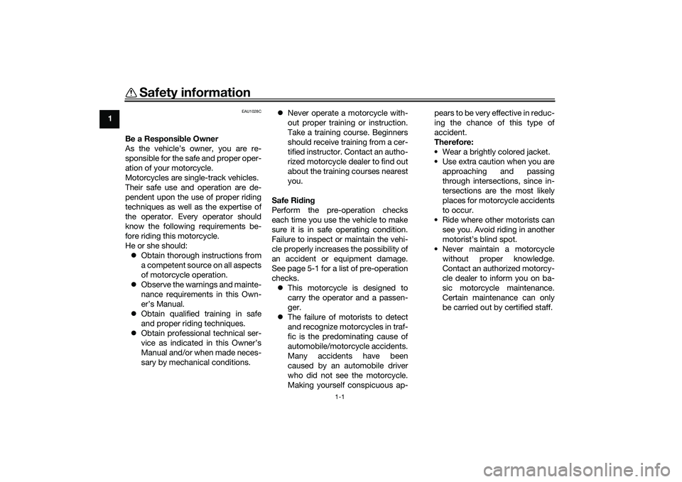 YAMAHA MT-09 2022  Owners Manual 1-1
1
Safety information
EAU1028C
Be a Responsible Owner
As the vehicle’s owner, you are re-
sponsible for the safe and proper oper-
ation of your motorcycle.
Motorcycles are single-track vehicles.
