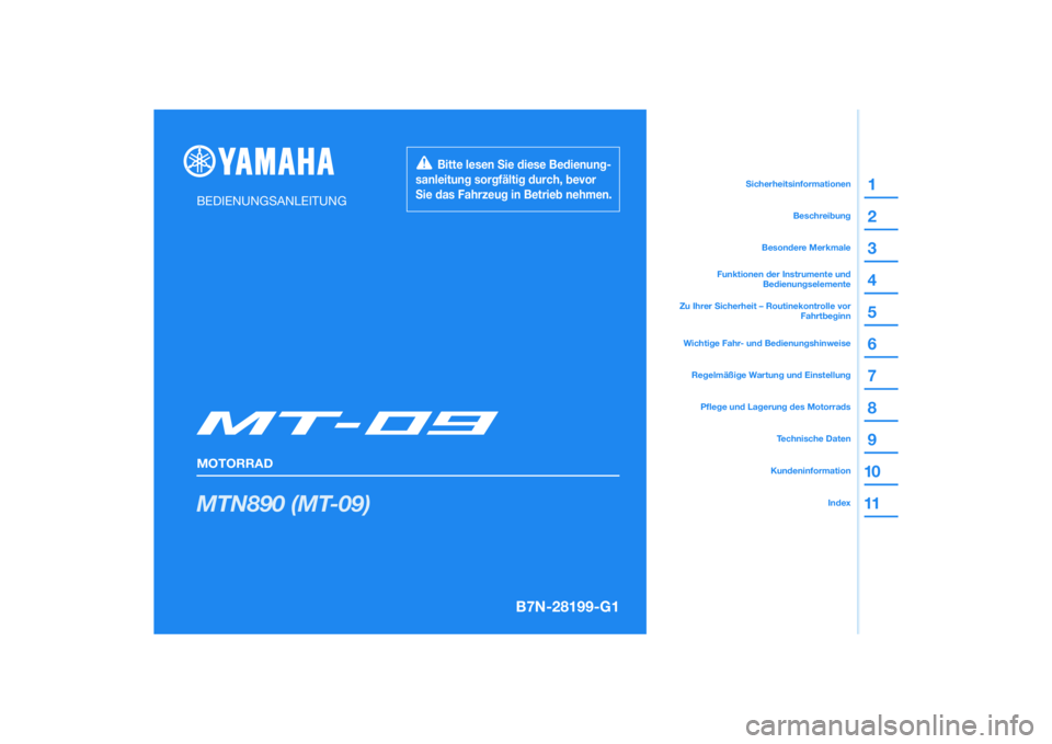 YAMAHA MT-09 2022 Betriebsanleitungen (in German) DIC183
MTN890 (MT-09)
1
2
3
4
5
6
7
8
9
10
11
BEDIENUNGSANLEITUNG
MOTORRAD
Bitte lesen Sie diese Bedienung-
sanleitung sorgfältig durch, bevor
Sie das Fahrzeug in Betrieb nehmen.
Kundeninform YAMAHA MT-09 2022 Betriebsanleitungen (in German) DIC183
MTN890 (MT-09)
1
2
3
4
5
6
7
8
9
10
11
BEDIENUNGSANLEITUNG
MOTORRAD
Bitte lesen Sie diese Bedienung-
sanleitung sorgfältig durch, bevor
Sie das Fahrzeug in Betrieb nehmen.
Kundeninform