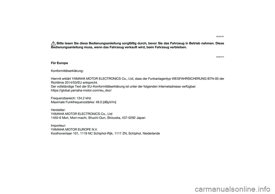 YAMAHA MT-09 2022 Betriebsanleitungen (in German) GAU81561
Bitte lesen Sie diese Be dienun gsanleitung sorgfälti g d urch, bevor Sie das Fahrzeu g in Betrie b nehmen. Diese
Be dienun gsanleitun g muss, wenn das Fahrzeu g verkauft wir d, b eim YAMAHA MT-09 2022 Betriebsanleitungen (in German) GAU81561
Bitte lesen Sie diese Be dienun gsanleitung sorgfälti g d urch, bevor Sie das Fahrzeu g in Betrie b nehmen. Diese
Be dienun gsanleitun g muss, wenn das Fahrzeu g verkauft wir d, b eim