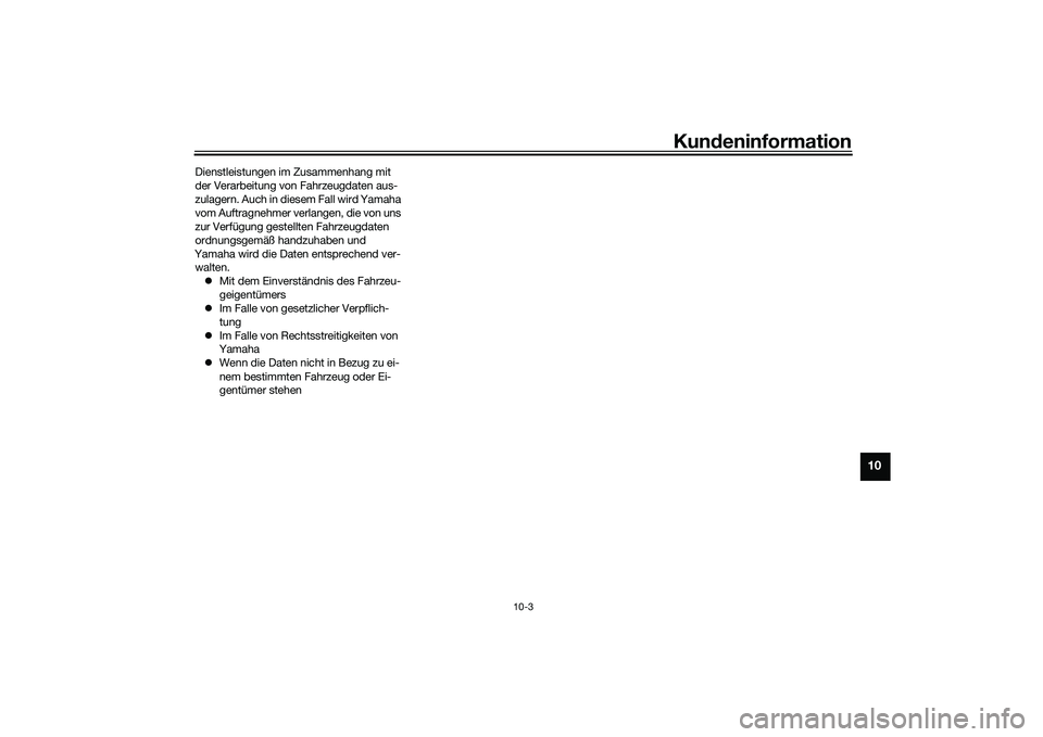YAMAHA MT-09 2022 Betriebsanleitungen (in German) Kundeninformation
10-3
10
Dienstleistungen im Zusammenhang mit
der Verarbeitung von Fahrzeugdaten aus-
zulagern. Auch in diesem Fall wird Yamaha
vom Auftragnehmer verlangen, die von uns
zur Verfüg YAMAHA MT-09 2022 Betriebsanleitungen (in German) Kundeninformation
10-3
10
Dienstleistungen im Zusammenhang mit
der Verarbeitung von Fahrzeugdaten aus-
zulagern. Auch in diesem Fall wird Yamaha
vom Auftragnehmer verlangen, die von uns
zur Verfüg