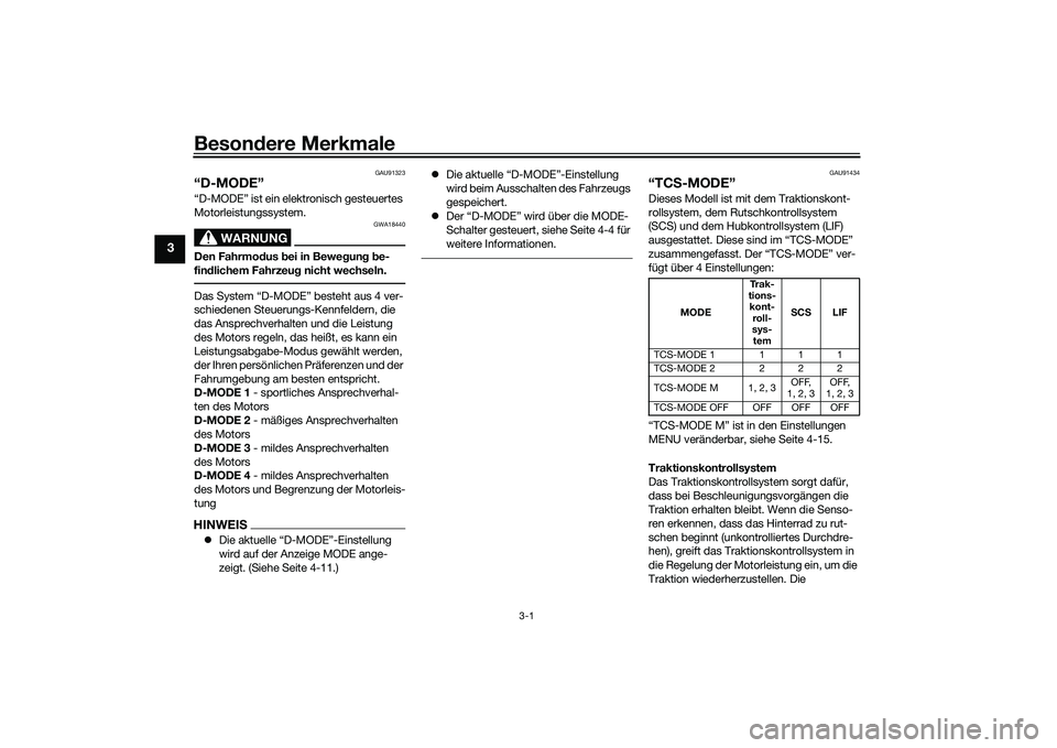 YAMAHA MT-09 2022  Betriebsanleitungen (in German) Besondere Merkmale
3-1
3
GAU91323
“D-MODE”“D-MODE” ist ein elektronisch gesteuertes 
Motorleistungssystem.
WARNUNG
GWA18440
Den Fahrmodus bei in Bewegung be-
findlichem Fahrzeug nicht wechseln