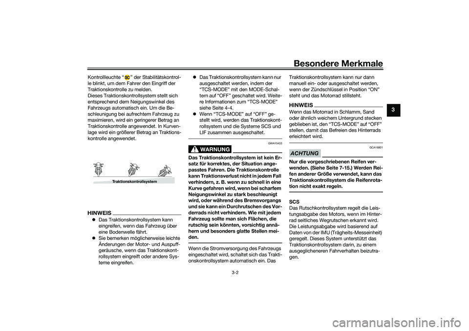 YAMAHA MT-09 2022  Betriebsanleitungen (in German) Besondere Merkmale
3-2
3
Kontrollleuchte “ ” der Stabilitätskontrol-
le blinkt, um dem Fahrer den Eingriff der 
Traktionskontrolle zu melden.
Dieses Traktionskontrollsystem stellt sich 
entsprech