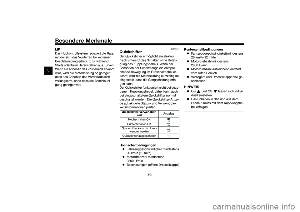 YAMAHA MT-09 2022  Betriebsanleitungen (in German) Besondere Merkmale
3-3
3
LIF
Das Hubkontrollsystem reduziert die Rate, 
mit der sich das Vorderrad bei extremer 
Beschleunigung erhebt, z. B. während 
Starts oder beim Herausfahren aus Kurven. 
Wenn 