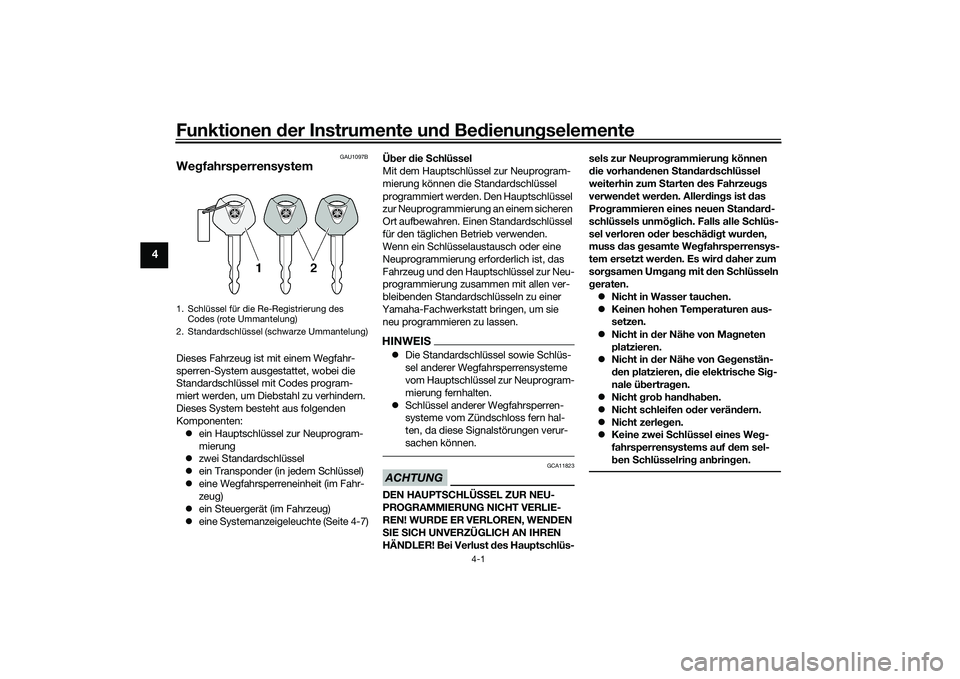 YAMAHA MT-09 2022 Betriebsanleitungen (in German) Funktionen der Instrumente und Bedienungselemente
4-1
4
GAU1097B
WegfahrsperrensystemDieses Fahrzeug ist mit einem Wegfahr-
sperren-System ausgestattet, wobei die
Standardschlüssel mit Codes program YAMAHA MT-09 2022 Betriebsanleitungen (in German) Funktionen der Instrumente und Bedienungselemente
4-1
4
GAU1097B
WegfahrsperrensystemDieses Fahrzeug ist mit einem Wegfahr-
sperren-System ausgestattet, wobei die
Standardschlüssel mit Codes program