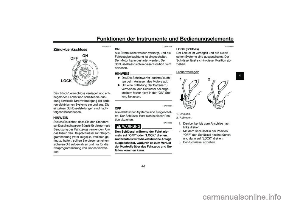 YAMAHA MT-09 2022 Betriebsanleitungen (in German) Funktionen der Instrumente und Bedienungselemente
4-2
4
GAU10474
Zünd-/LenkschlossDas Zünd-/Lenkschloss verriegelt und ent-
riegelt den Lenker und schaltet die Zün-
dung sowie die Stromversorgung d YAMAHA MT-09 2022 Betriebsanleitungen (in German) Funktionen der Instrumente und Bedienungselemente
4-2
4
GAU10474
Zünd-/LenkschlossDas Zünd-/Lenkschloss verriegelt und ent-
riegelt den Lenker und schaltet die Zün-
dung sowie die Stromversorgung d