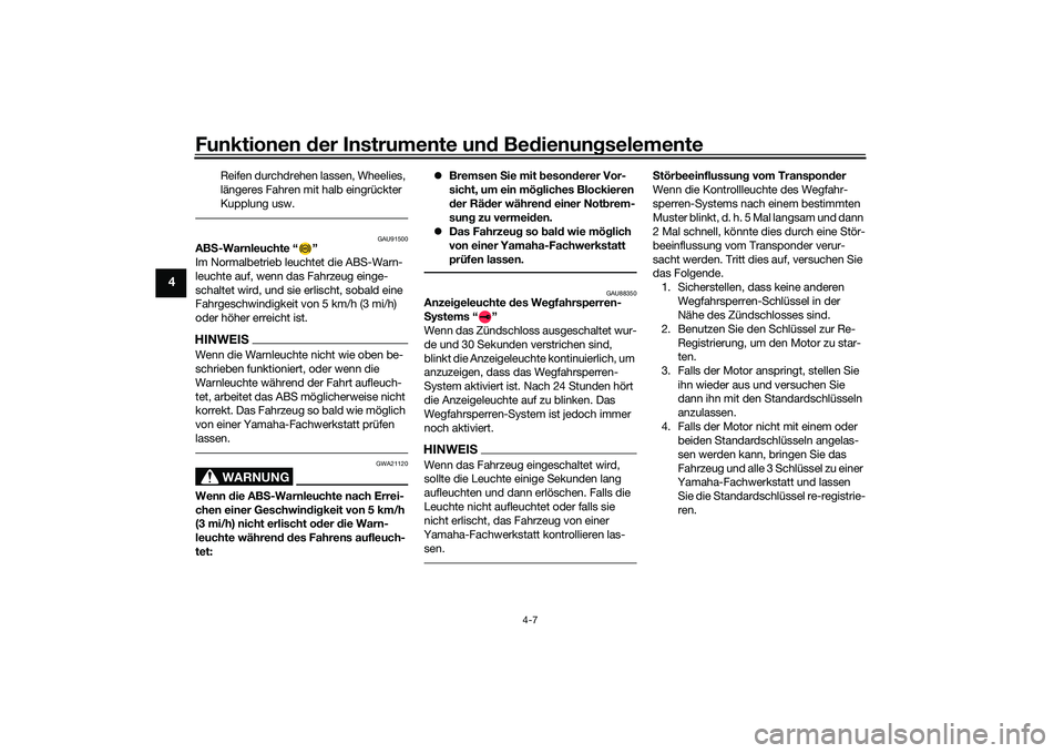 YAMAHA MT-09 2022 Betriebsanleitungen (in German) Funktionen der Instrumente und Bedienungselemente
4-7
4
Reifen durchdrehen lassen, Wheelies,
längeres Fahren mit halb eingrückter
Kupplung usw.
GAU91500
ABS-Warnleuchte “ ”
Im Normalbetrieb le YAMAHA MT-09 2022 Betriebsanleitungen (in German) Funktionen der Instrumente und Bedienungselemente
4-7
4
Reifen durchdrehen lassen, Wheelies,
längeres Fahren mit halb eingrückter
Kupplung usw.
GAU91500
ABS-Warnleuchte “ ”
Im Normalbetrieb le
