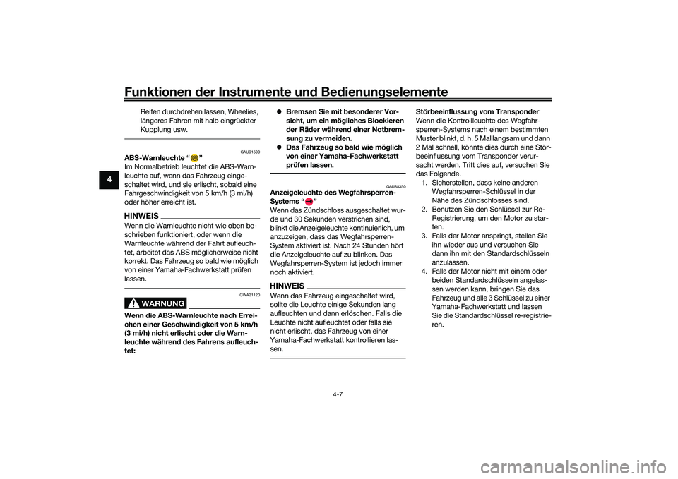 YAMAHA MT-09 2022  Betriebsanleitungen (in German) Funktionen der Instrumente und Bedienungselemente
4-7
4
Reifen durchdrehen lassen, Wheelies, 
längeres Fahren mit halb eingrückter 
Kupplung usw.
GAU91500
ABS-Warnleuchte “ ”
Im Normalbetrieb le