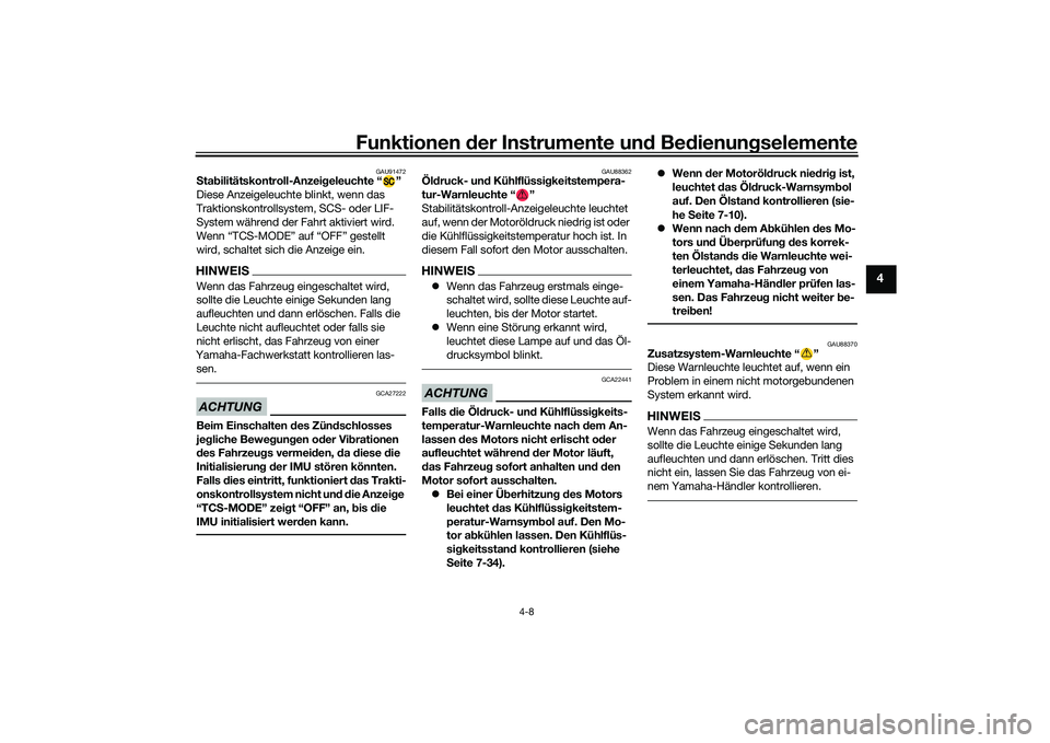 YAMAHA MT-09 2022 Betriebsanleitungen (in German) Funktionen der Instrumente und Bedienungselemente
4-8
4
GAU91472
Stabilitätskontroll-Anzeigeleuchte “ ”
Diese Anzeigeleuchte blinkt, wenn das
Traktionskontrollsystem, SCS- oder LIF-
System währ YAMAHA MT-09 2022 Betriebsanleitungen (in German) Funktionen der Instrumente und Bedienungselemente
4-8
4
GAU91472
Stabilitätskontroll-Anzeigeleuchte “ ”
Diese Anzeigeleuchte blinkt, wenn das
Traktionskontrollsystem, SCS- oder LIF-
System währ