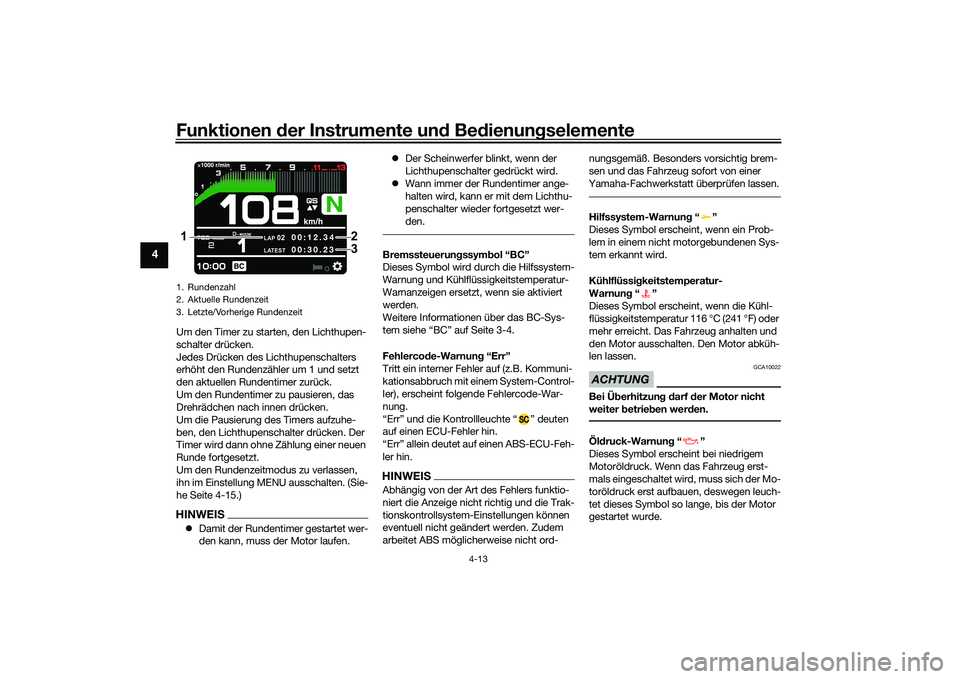 YAMAHA MT-09 2022 Betriebsanleitungen (in German) Funktionen der Instrumente und Bedienungselemente
4-13
4
Um den Timer zu starten, den Lichthupen-
schalter drücken.
Jedes Drücken des Lichthupenschalters
erhöht den Rundenzähler um 1 und setzt
d YAMAHA MT-09 2022 Betriebsanleitungen (in German) Funktionen der Instrumente und Bedienungselemente
4-13
4
Um den Timer zu starten, den Lichthupen-
schalter drücken.
Jedes Drücken des Lichthupenschalters
erhöht den Rundenzähler um 1 und setzt
d