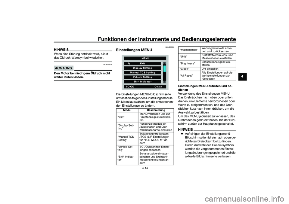 YAMAHA MT-09 2022 Betriebsanleitungen (in German) Funktionen der Instrumente und Bedienungselemente
4-14
4
HINWEISWenn eine Störung entdeckt wird, blinkt
das Öldruck-Warnsymbol wiederholt.ACHTUNG
GCA26410
Den Motor bei niedrigem Öldruck nicht
we YAMAHA MT-09 2022 Betriebsanleitungen (in German) Funktionen der Instrumente und Bedienungselemente
4-14
4
HINWEISWenn eine Störung entdeckt wird, blinkt
das Öldruck-Warnsymbol wiederholt.ACHTUNG
GCA26410
Den Motor bei niedrigem Öldruck nicht
we