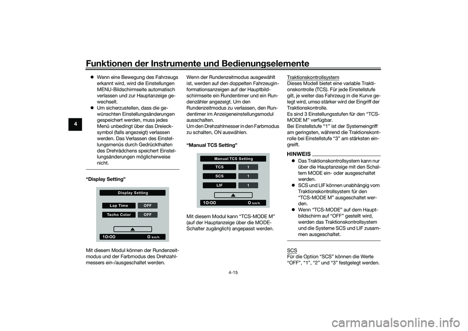 YAMAHA MT-09 2022 Betriebsanleitungen (in German) Funktionen der Instrumente und Bedienungselemente
4-15
4
Wenn eine Bewegung des Fahrzeugs
erkannt wird, wird die Einstellungen
MENU-Bildschirmseite automatisch
verlassen und zur Hauptanzeige ge- YAMAHA MT-09 2022 Betriebsanleitungen (in German) Funktionen der Instrumente und Bedienungselemente
4-15
4
Wenn eine Bewegung des Fahrzeugs
erkannt wird, wird die Einstellungen
MENU-Bildschirmseite automatisch
verlassen und zur Hauptanzeige ge-