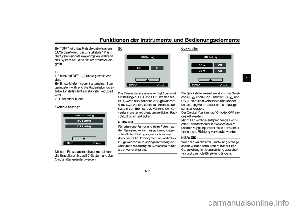 YAMAHA MT-09 2022 Betriebsanleitungen (in German) Funktionen der Instrumente und Bedienungselemente
4-16
4
Bei “OFF” wird das Rutschkontrollsystem
(SCS) deaktiviert. Bei Einstellstufe “1” ist
der Systemeingriff am geringsten, während
das YAMAHA MT-09 2022 Betriebsanleitungen (in German) Funktionen der Instrumente und Bedienungselemente
4-16
4
Bei “OFF” wird das Rutschkontrollsystem
(SCS) deaktiviert. Bei Einstellstufe “1” ist
der Systemeingriff am geringsten, während
das