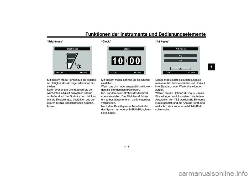 YAMAHA MT-09 2022 Betriebsanleitungen (in German) Funktionen der Instrumente und Bedienungselemente
4-18
4
“Brightness”
Mit diesem Modul können Sie die allgemei-
ne Helligkeit des Anzeigebildschirms ein-
stellen.
Durch Drehen am Drehrädchen die YAMAHA MT-09 2022 Betriebsanleitungen (in German) Funktionen der Instrumente und Bedienungselemente
4-18
4
“Brightness”
Mit diesem Modul können Sie die allgemei-
ne Helligkeit des Anzeigebildschirms ein-
stellen.
Durch Drehen am Drehrädchen die