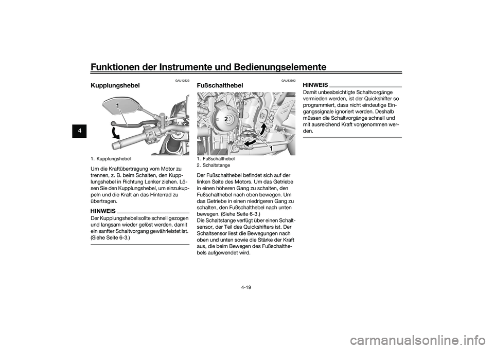 YAMAHA MT-09 2022 Betriebsanleitungen (in German) Funktionen der Instrumente und Bedienungselemente
4-19
4
GAU12823
KupplungshebelUm die Kraftübertragung vom Motor zu
trennen, z. B. beim Schalten, den Kupp-
lungshebel in Richtung Lenker ziehen. Lö YAMAHA MT-09 2022 Betriebsanleitungen (in German) Funktionen der Instrumente und Bedienungselemente
4-19
4
GAU12823
KupplungshebelUm die Kraftübertragung vom Motor zu
trennen, z. B. beim Schalten, den Kupp-
lungshebel in Richtung Lenker ziehen. Lö