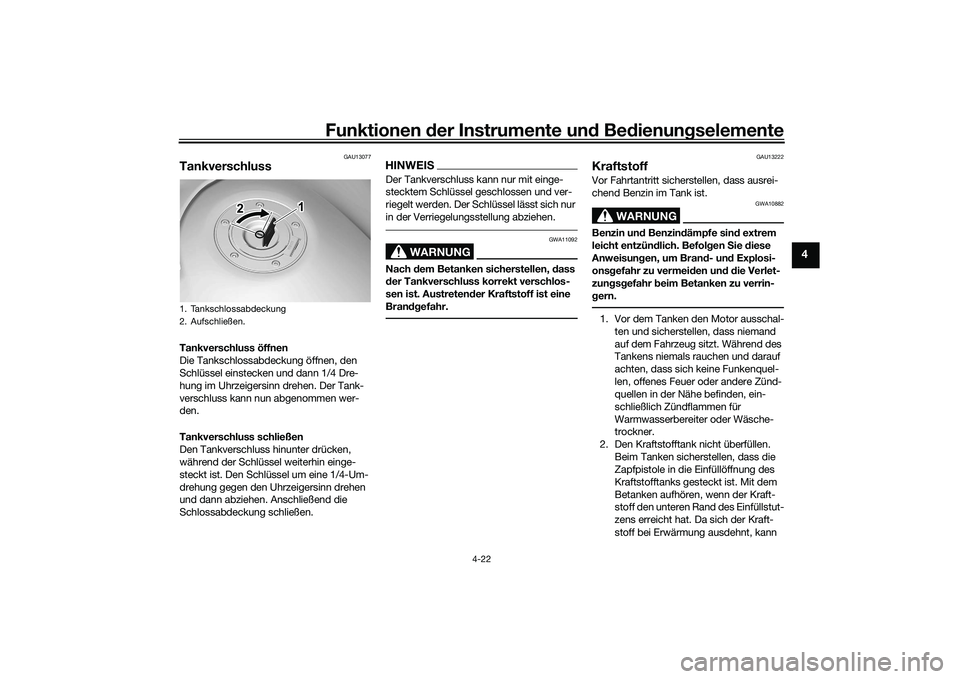 YAMAHA MT-09 2022 Betriebsanleitungen (in German) Funktionen der Instrumente und Bedienungselemente
4-22
4
GAU13077
TankverschlussTankverschluss öffnen
Die Tankschlossabdeckung öffnen, den
Schlüssel einstecken und dann 1/4 Dre-
hung im Uhrzeigers YAMAHA MT-09 2022 Betriebsanleitungen (in German) Funktionen der Instrumente und Bedienungselemente
4-22
4
GAU13077
TankverschlussTankverschluss öffnen
Die Tankschlossabdeckung öffnen, den
Schlüssel einstecken und dann 1/4 Dre-
hung im Uhrzeigers