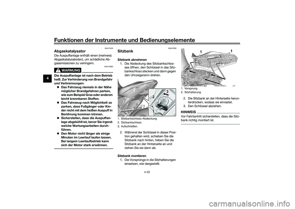 YAMAHA MT-09 2022 Betriebsanleitungen (in German) Funktionen der Instrumente und Bedienungselemente
4-25
4
GAU13435
AbgaskatalysatorDie Auspuffanlage enthält einen (mehrere)
Abgaskatalysator(en), um schädliche Ab-
gasemissionen zu verringern.
WARN YAMAHA MT-09 2022 Betriebsanleitungen (in German) Funktionen der Instrumente und Bedienungselemente
4-25
4
GAU13435
AbgaskatalysatorDie Auspuffanlage enthält einen (mehrere)
Abgaskatalysator(en), um schädliche Ab-
gasemissionen zu verringern.
WARN