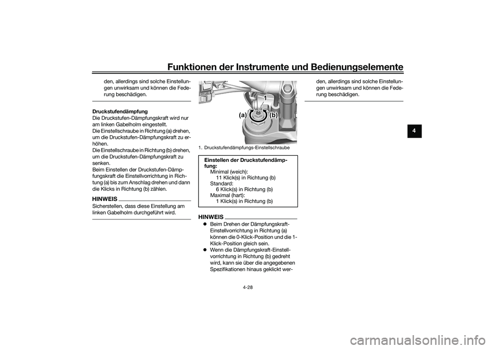 YAMAHA MT-09 2022 Betriebsanleitungen (in German) Funktionen der Instrumente und Bedienungselemente
4-28
4
den, allerdings sind solche Einstellun-
gen unwirksam und können die Fede-
rung beschädigen.
Druckstufendämpfung
Die Druckstufen-Dämpfungsk YAMAHA MT-09 2022 Betriebsanleitungen (in German) Funktionen der Instrumente und Bedienungselemente
4-28
4
den, allerdings sind solche Einstellun-
gen unwirksam und können die Fede-
rung beschädigen.
Druckstufendämpfung
Die Druckstufen-Dämpfungsk