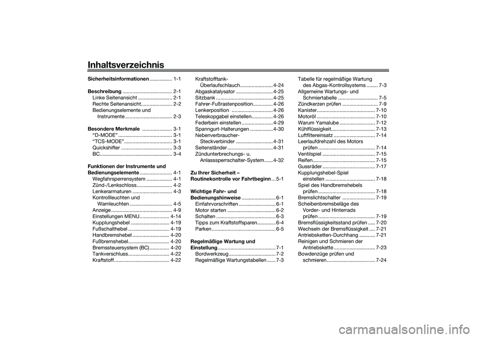 YAMAHA MT-09 2022  Betriebsanleitungen (in German) InhaltsverzeichnisSicherheitsinformationen ................ 1-1
Beschrei bun g................................... 2-1
Linke Seitenansicht ........................ 2-1
Rechte Seitenansicht.............