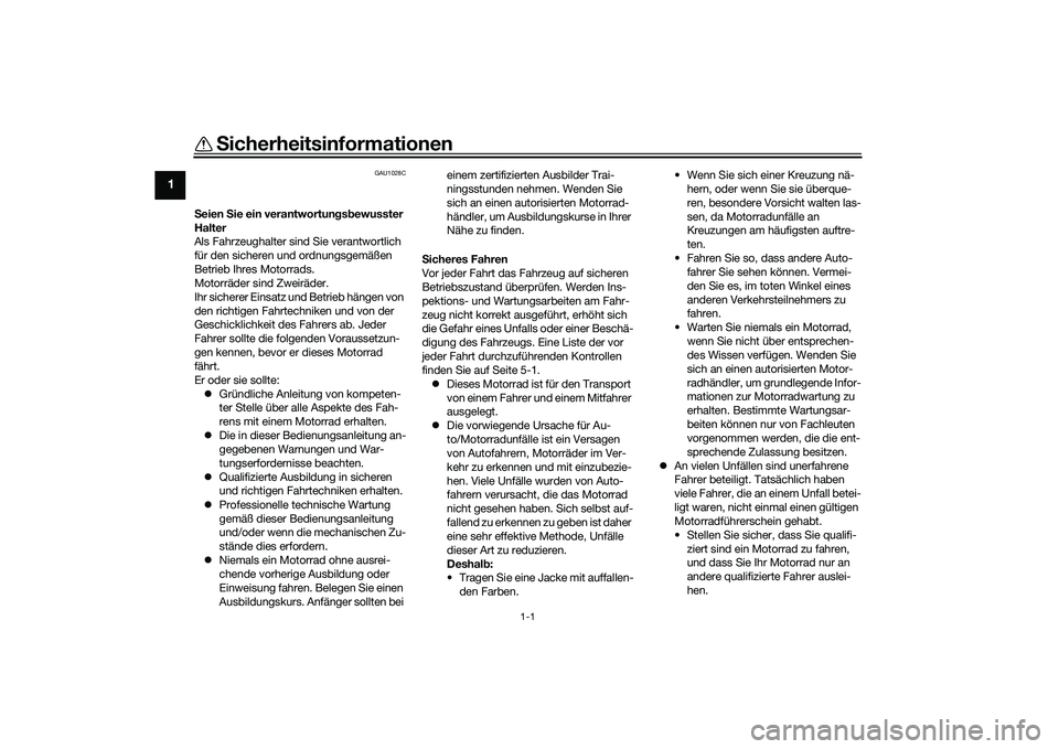 YAMAHA MT-09 2022 Betriebsanleitungen (in German) 1-1
1
Sicherheitsinformationen
GAU1028C
Seien Sie ein verantwortun gsb ewusster
Halter
Als Fahrzeughalter sind Sie verantwortlich
für den sicheren und ordnungsgemäßen
Betrieb Ihres Motorrads.
M YAMAHA MT-09 2022 Betriebsanleitungen (in German) 1-1
1
Sicherheitsinformationen
GAU1028C
Seien Sie ein verantwortun gsb ewusster
Halter
Als Fahrzeughalter sind Sie verantwortlich
für den sicheren und ordnungsgemäßen
Betrieb Ihres Motorrads.
M