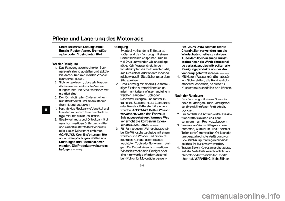 YAMAHA MT-09 2022 Betriebsanleitungen (in German) Pflege und Lagerung des Motorrads
8-2
8
Chemikalien wie Lösungsmittel,
Benzin, Rostentferner, Bremsflüs-
sigkeit oder Frostschutzmittel.
Vor der Reinigung1. Das Fahrzeug abseits direkter Son- nenei YAMAHA MT-09 2022 Betriebsanleitungen (in German) Pflege und Lagerung des Motorrads
8-2
8
Chemikalien wie Lösungsmittel,
Benzin, Rostentferner, Bremsflüs-
sigkeit oder Frostschutzmittel.
Vor der Reinigung1. Das Fahrzeug abseits direkter Son- nenei