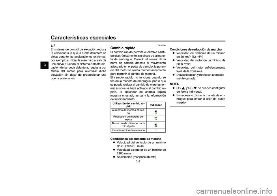 YAMAHA MT-09 2022 Manuale de Empleo (in Spanish) Características especiales
3-3
3
LIF
El sistema de control de elevación reduce
la velocidad a la que la rueda delantera se
eleva durante las aceleraciones extremas,
por ejemplo al iniciar la marcha YAMAHA MT-09 2022 Manuale de Empleo (in Spanish) Características especiales
3-3
3
LIF
El sistema de control de elevación reduce
la velocidad a la que la rueda delantera se
eleva durante las aceleraciones extremas,
por ejemplo al iniciar la marcha