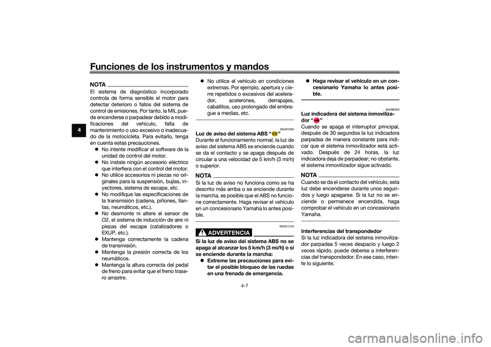 YAMAHA MT-09 2022 Manuale de Empleo (in Spanish) Funciones de los instrumentos y mandos
4-7
4
NOTAEl sistema de diagnóstico incorporado
controla de forma sensible el motor para
detectar deterioro o fallos del sistema de
control de emisiones. Por ta YAMAHA MT-09 2022 Manuale de Empleo (in Spanish) Funciones de los instrumentos y mandos
4-7
4
NOTAEl sistema de diagnóstico incorporado
controla de forma sensible el motor para
detectar deterioro o fallos del sistema de
control de emisiones. Por ta