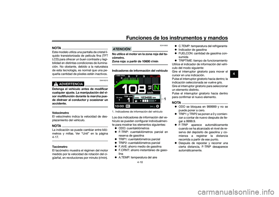 YAMAHA MT-09 2022 Manuale de Empleo (in Spanish) Funciones de los instrumentos y mandos
4-10
4
NOTAEste modelo utiliza una pantalla de cristal lí-
quido transistorizada de película fina (TFT
LCD) para ofrecer un buen contraste y legi-
bilidad en d YAMAHA MT-09 2022 Manuale de Empleo (in Spanish) Funciones de los instrumentos y mandos
4-10
4
NOTAEste modelo utiliza una pantalla de cristal lí-
quido transistorizada de película fina (TFT
LCD) para ofrecer un buen contraste y legi-
bilidad en d